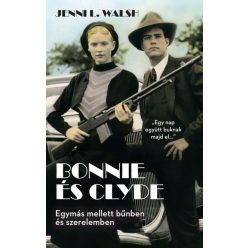   Jenni L. Walsh - Bonnie és Clyde - Egymás mellett bűnben és szerelemben