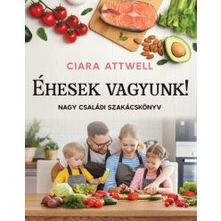   Éhesek vagyunk! - Nagy családi szakácskönyv -Ciara Attwell