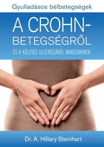 Dr. A. Hillary Steinhart - Gyulladásos bélbetegségek - A Crohn-betegségről és a kólitisz ulcerózáról mindenkinek