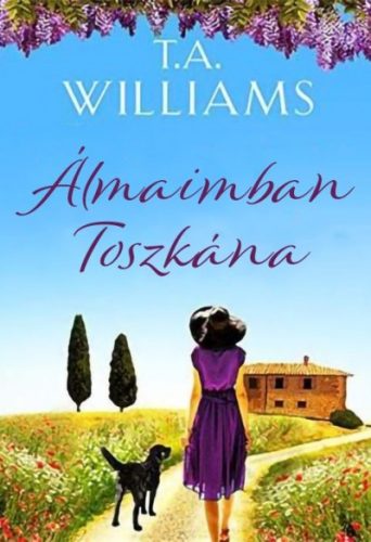 T.A. Williams - Álmaimban Toszkána