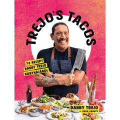   Hugh Garvey - Danny Trejo - Trejo's Tacos - 75 recept Danny Trejo konyhájából