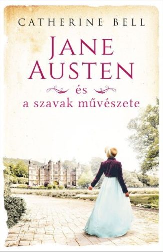 Catherine Bell - Jane Austen és a szavak művészete