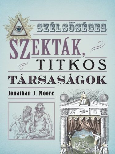 Jonathan J. Moore - Szélsőséges szekták, titkos társaságok