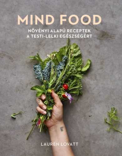 Lauren Lovatt - MIND FOOD - Növényi alapú receptek a testi-lelki egészségért