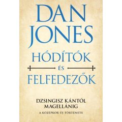   Dan Jones - Hódítók és felfedezők - Dzsingisz kántól Magellánig