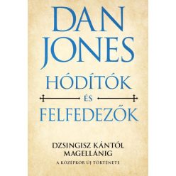   Dan Jones - Hódítók és felfedezők - Dzsingisz kántól Magellánig