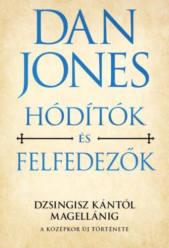 Dan Jones - Hódítók és felfedezők - Dzsingisz kántól Magellánig