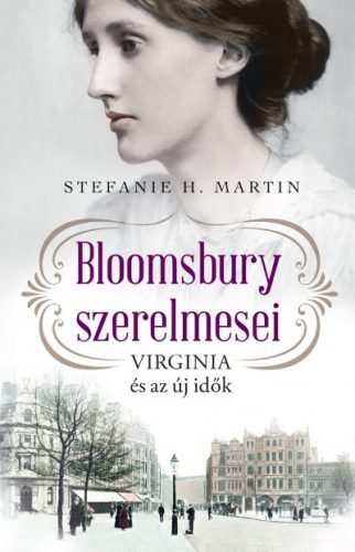 Stefanie H. Martin - Bloomsbury szerelmesei - Virginia és az új idők