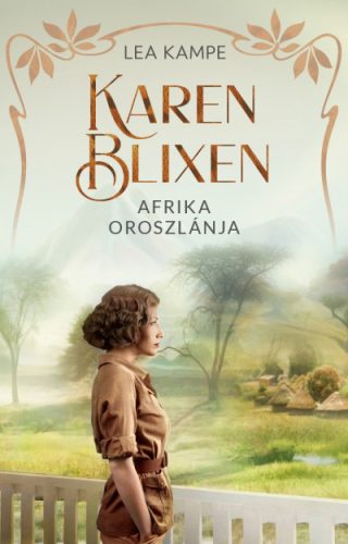 Karen Blixen - Afrika oroszlánja- Lea Kampe