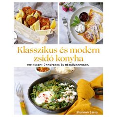   Klasszikus és modern zsidó konyha - 100 recept ünnepekre és hétköznapokra - Shannon Sarna