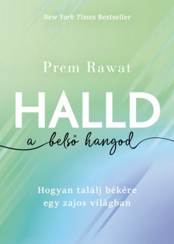 Halld a belső hangod - Hogyan találj békére egy zajos világban- Prem Rawat