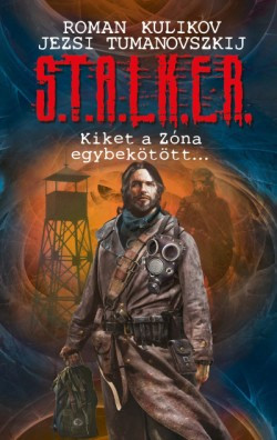 Roman Kulikov-Jezsi Tumanovszkij - S.T.A.L.K.E.R. - Kiket a Zóna egybekötöt... 