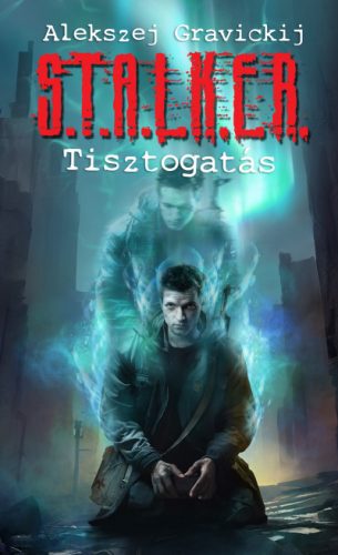 Alekszej Gravickij - S.T.A.L.K.E.R. - Tisztogatás