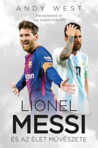 Andy West - Lionel Messi és az Élet Művészete 