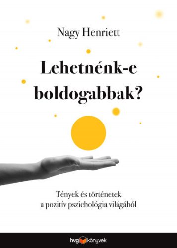 Nagy Henriett - Lehetnénk-e boldogabbak? 