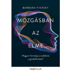 Barbara Tversky - Mozgásban az elme