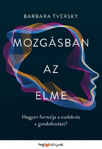 Barbara Tversky - Mozgásban az elme