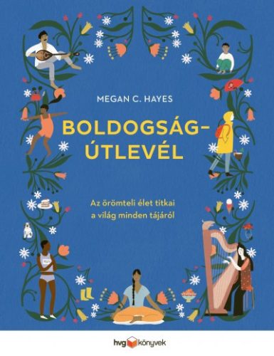 Megan C. Hayes - Boldogságútlevél - Az örömteli élet titkai a világ minden tájáról 