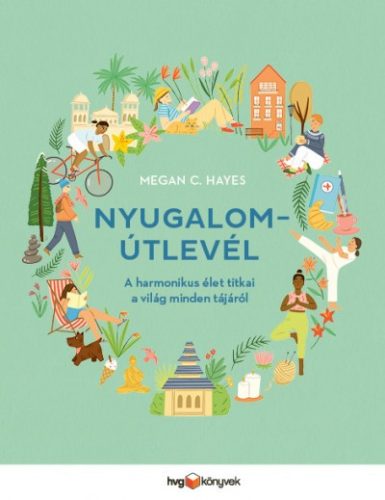 Megan C. Hayes - Nyugalomútlevél - A harmonikus élet titkai a világ minden tájáról 