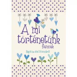   A mi történetünk - fiamnak - Napló az első 18 évünkről
