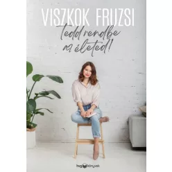 Viszkok Fruzsi - Tedd rendbe az életed!