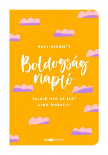 Nagy Henriett - Boldogságnapló - Találd meg az élet apró örömeit!