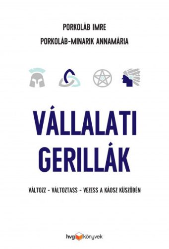 Porkoláb Imre és Porkoláb-Minarik Annamária - Vállalati gerillák - Változz - változtass - vezess a káosz küszöbén