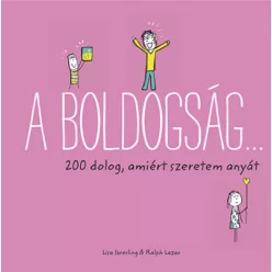   Ralph Lazar és Lisa Swerling - A boldogság... - 200 dolog, amiért szeretem anyát