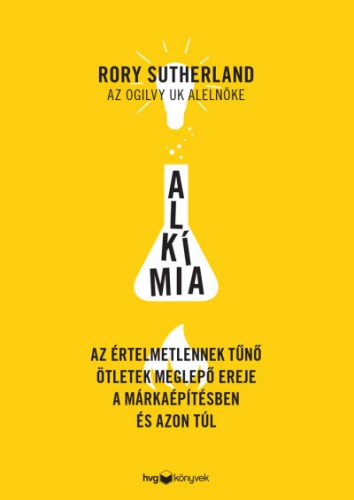 Rory Sutherland - Alkímia - Az értelmetlennek tűnő ötletek meglepő ereje a márkaépítésben és azon túl