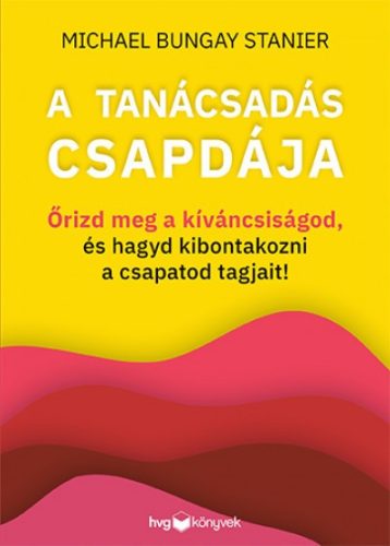 Michael Bungay Stanier - A tanácsadás csapdája  