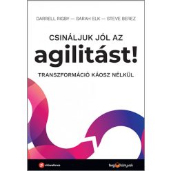   Steve Berez - Sarah Elk - Darrell Rigby - Csináljuk jól az agilitást! - Transzformáció káosz nélkül