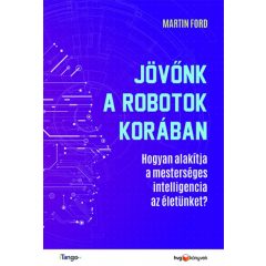   Martin Ford - Jövőnk a robotok korában - Hogyan alakítja a mesterséges intelligencia az életünket?