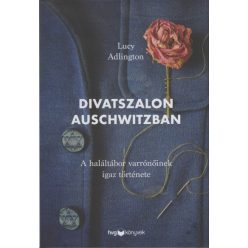   Lucy Adlington - Divatszalon Auschwitzban - A haláltábor varrónőinek igaz története