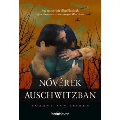   Roxane van Iperen - Nővérek Auschwitzban - Egy testvérpár ellenállásának igaz története a náci megszállás alatt