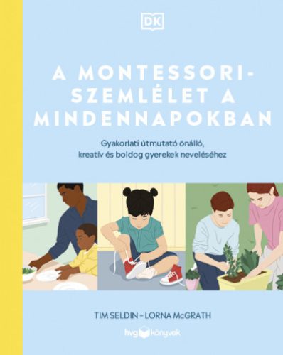 Lorna McGrath - Tim Seldin - A Montessori-szemlélet a mindennapokban