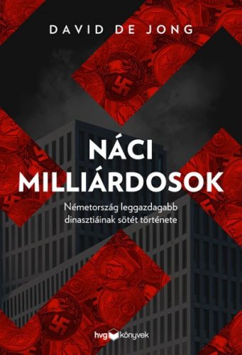 David de Jong - Náci milliárdosok - Németotszág leggazdagabb dinasztiáinak sötét története