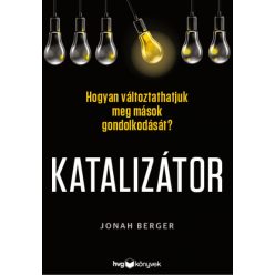   Jonah Berger - Katalizátor - Hogyan változtathatjuk meg mások gondolkodását?