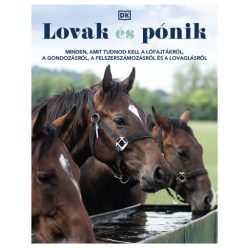   Lovak és pónik - Minden, amit tudnod kell a lófajtákról, a gondozásról, a felszerszámozásról és a lovaglásról