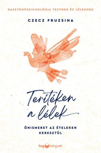 Czecz Fruzsina - Terítéken a lélek - Önismeret az ételeken keresztül