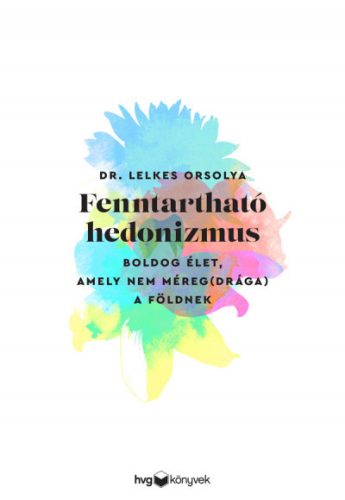 Dr. Lelkes Orsolya - Fenntartható hedonizmus