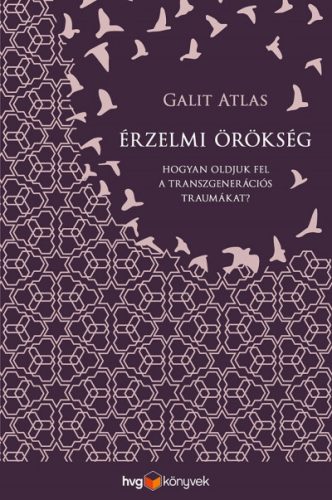 Galit Atlas - Érzelmi örökség - Hogyan oldjuk fel a transzgenerációs traumákat?