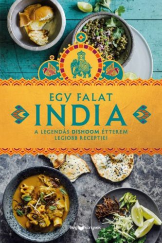 Egy falat India - A legendás Dishoom étterem legjobb receptjei