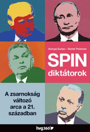 Spindiktátorok - A zsarnokság változó arca a 21. században - Szergej Gurijev - Daniel Treisman