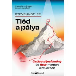   Tiéd a pálya - Csúcsteljesítmény és flow minden életkorban - Steven Kotler (kötött áras)