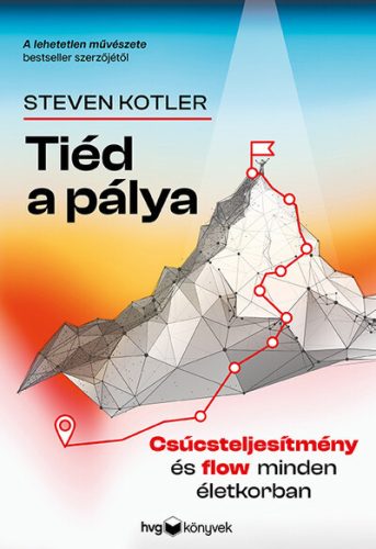 Tiéd a pálya - Csúcsteljesítmény és flow minden életkorban - Steven Kotler (kötött áras)