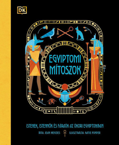 Egyiptomi mítoszok - Istenek, istennők és fáraók az ókori Egyiptomban -Jean Menzies