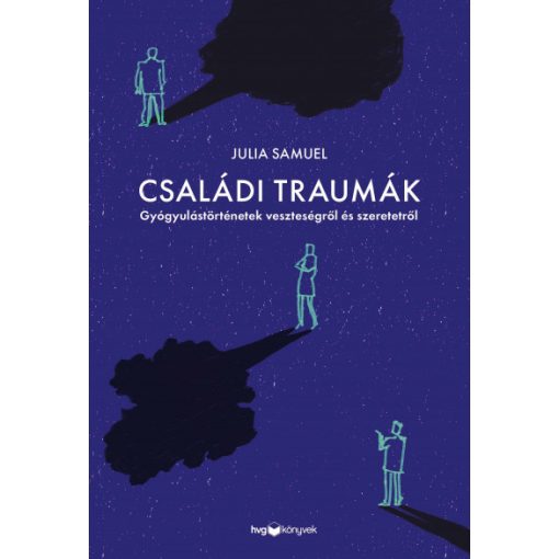 Családi traumák - Gyógyulástörténetek veszteségről és szeretetről-Julia Samuel