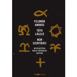   Nem Szentírás! - Beszélgetések bibliai történetek kapcsán - Feldmár András - Tóth László