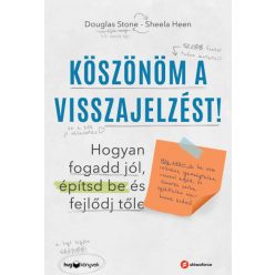Sheila Heen és Douglas Stone - Köszönöm a visszajelzést