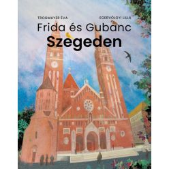   Frida és Gubanc Szegeden-Egervölgyi Lilla  - Trogmayer Éva